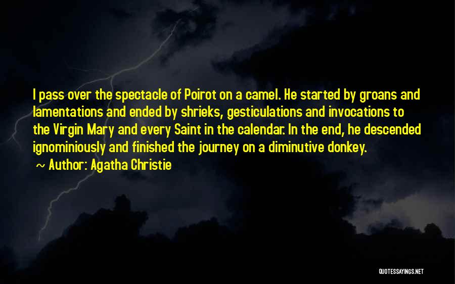 Agatha Christie Quotes: I Pass Over The Spectacle Of Poirot On A Camel. He Started By Groans And Lamentations And Ended By Shrieks,