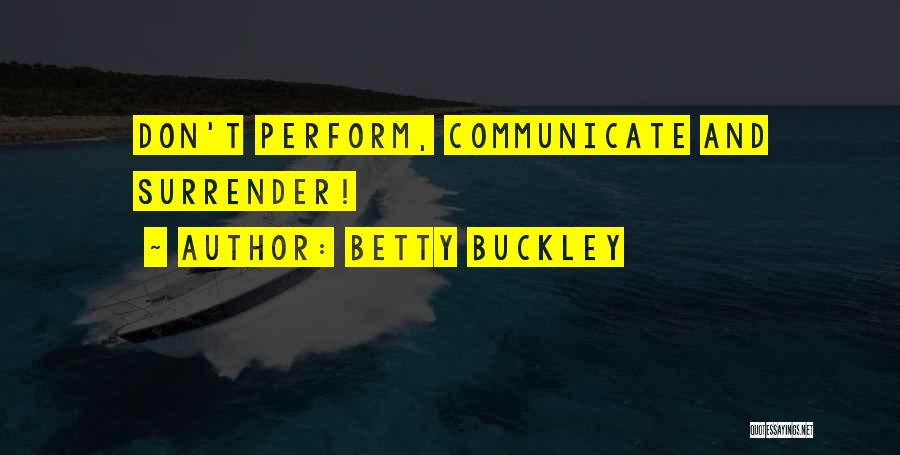 Betty Buckley Quotes: Don't Perform, Communicate And Surrender!