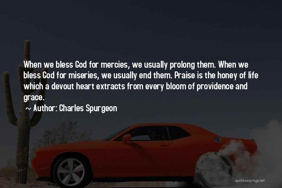 Charles Spurgeon Quotes: When We Bless God For Mercies, We Usually Prolong Them. When We Bless God For Miseries, We Usually End Them.