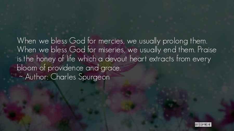 Charles Spurgeon Quotes: When We Bless God For Mercies, We Usually Prolong Them. When We Bless God For Miseries, We Usually End Them.