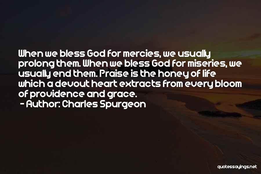 Charles Spurgeon Quotes: When We Bless God For Mercies, We Usually Prolong Them. When We Bless God For Miseries, We Usually End Them.