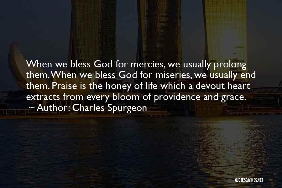 Charles Spurgeon Quotes: When We Bless God For Mercies, We Usually Prolong Them. When We Bless God For Miseries, We Usually End Them.