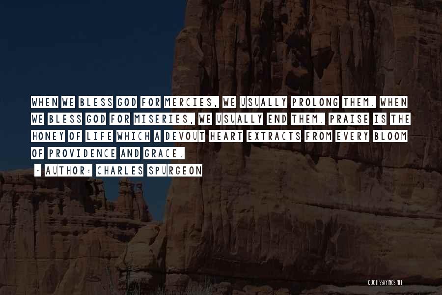 Charles Spurgeon Quotes: When We Bless God For Mercies, We Usually Prolong Them. When We Bless God For Miseries, We Usually End Them.