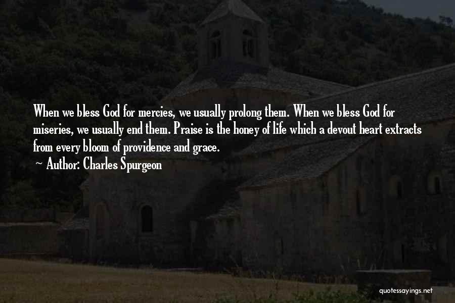 Charles Spurgeon Quotes: When We Bless God For Mercies, We Usually Prolong Them. When We Bless God For Miseries, We Usually End Them.