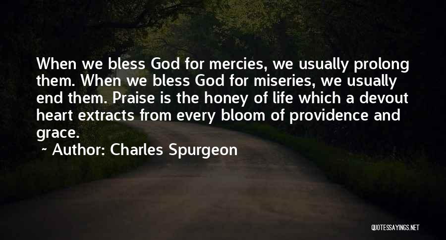 Charles Spurgeon Quotes: When We Bless God For Mercies, We Usually Prolong Them. When We Bless God For Miseries, We Usually End Them.