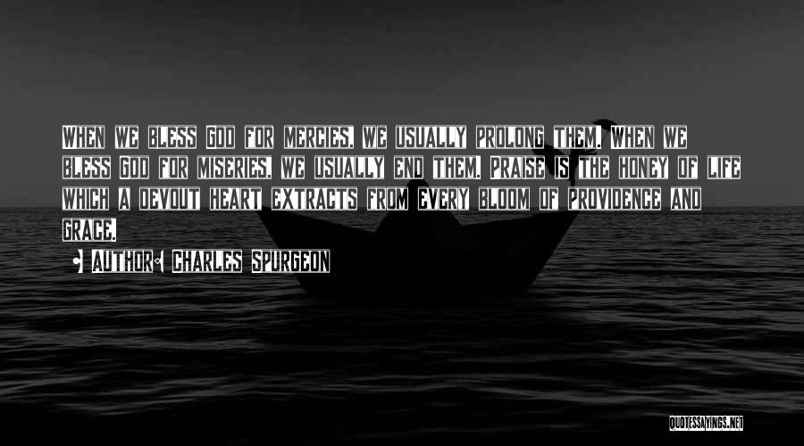 Charles Spurgeon Quotes: When We Bless God For Mercies, We Usually Prolong Them. When We Bless God For Miseries, We Usually End Them.