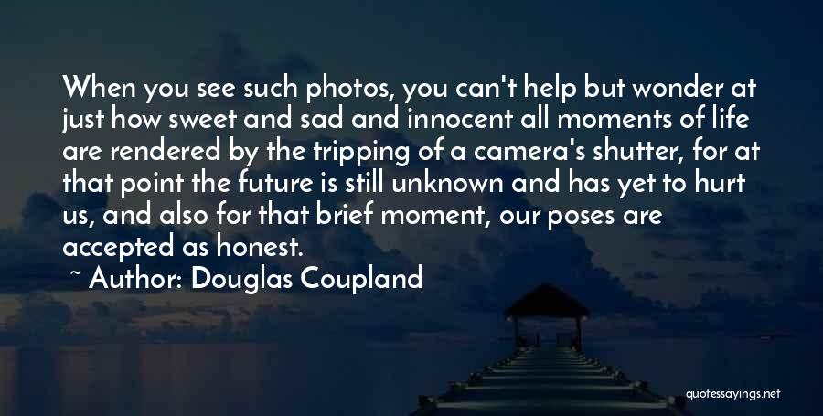 Douglas Coupland Quotes: When You See Such Photos, You Can't Help But Wonder At Just How Sweet And Sad And Innocent All Moments