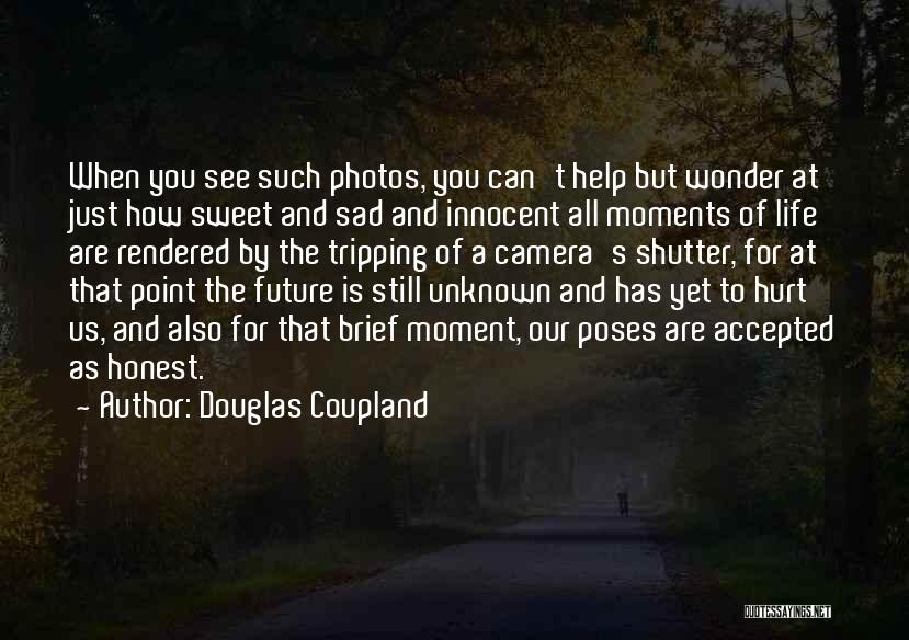 Douglas Coupland Quotes: When You See Such Photos, You Can't Help But Wonder At Just How Sweet And Sad And Innocent All Moments