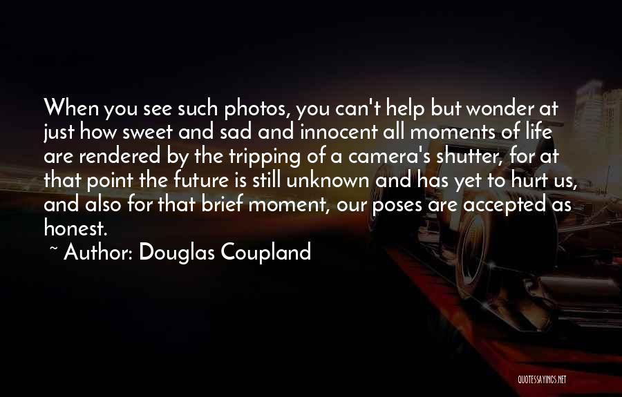 Douglas Coupland Quotes: When You See Such Photos, You Can't Help But Wonder At Just How Sweet And Sad And Innocent All Moments