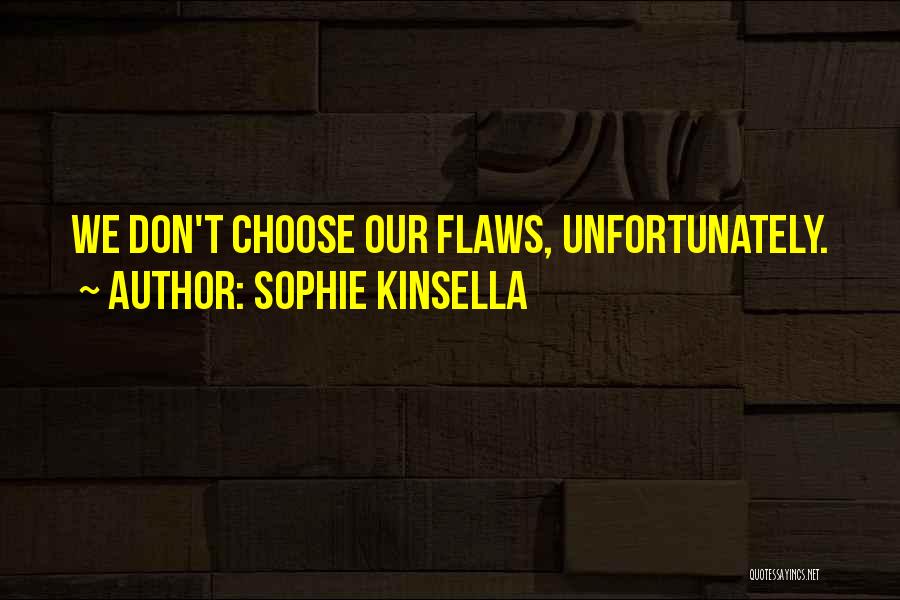 Sophie Kinsella Quotes: We Don't Choose Our Flaws, Unfortunately.