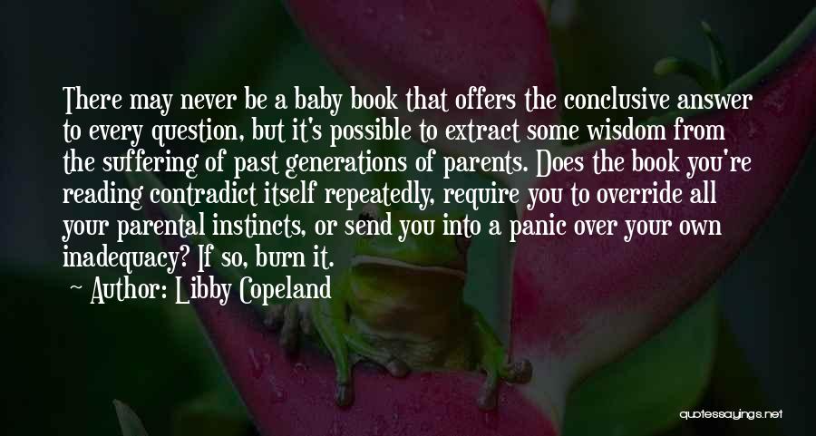 Libby Copeland Quotes: There May Never Be A Baby Book That Offers The Conclusive Answer To Every Question, But It's Possible To Extract