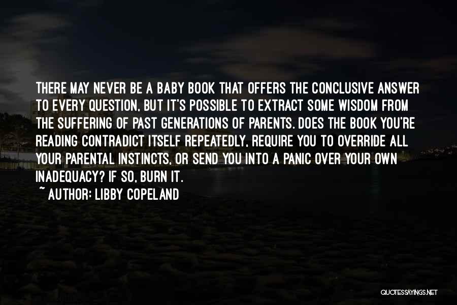 Libby Copeland Quotes: There May Never Be A Baby Book That Offers The Conclusive Answer To Every Question, But It's Possible To Extract