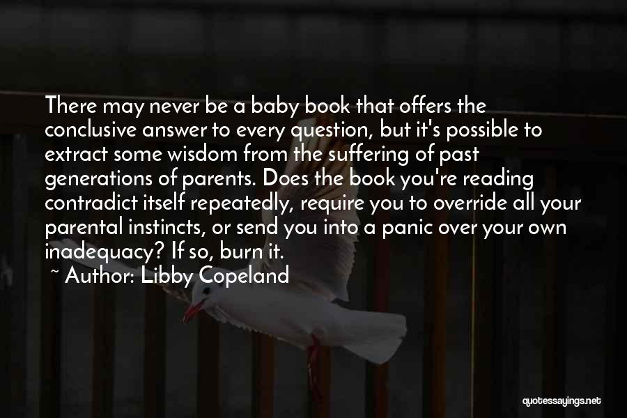 Libby Copeland Quotes: There May Never Be A Baby Book That Offers The Conclusive Answer To Every Question, But It's Possible To Extract