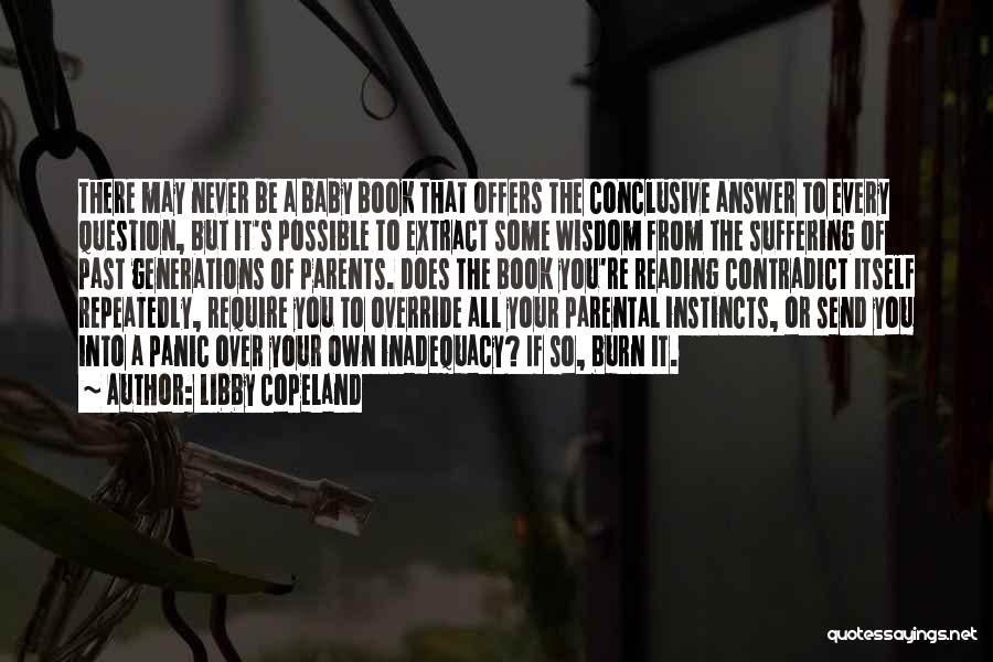 Libby Copeland Quotes: There May Never Be A Baby Book That Offers The Conclusive Answer To Every Question, But It's Possible To Extract
