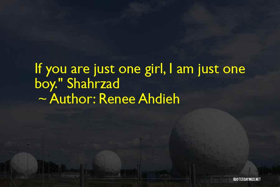 Renee Ahdieh Quotes: If You Are Just One Girl, I Am Just One Boy. Shahrzad