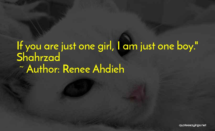 Renee Ahdieh Quotes: If You Are Just One Girl, I Am Just One Boy. Shahrzad