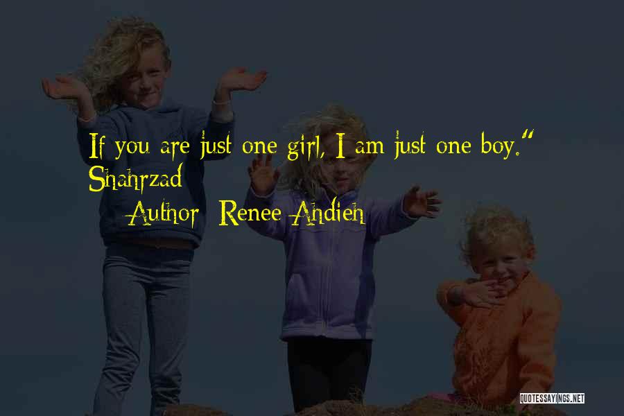 Renee Ahdieh Quotes: If You Are Just One Girl, I Am Just One Boy. Shahrzad