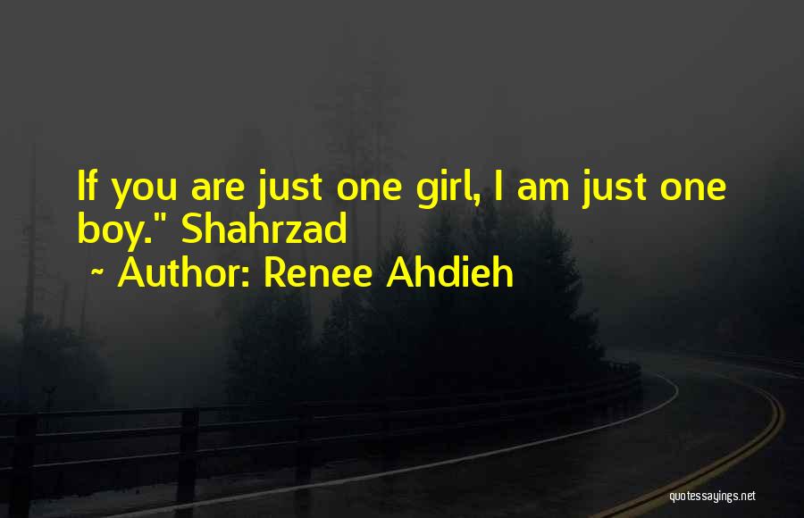 Renee Ahdieh Quotes: If You Are Just One Girl, I Am Just One Boy. Shahrzad