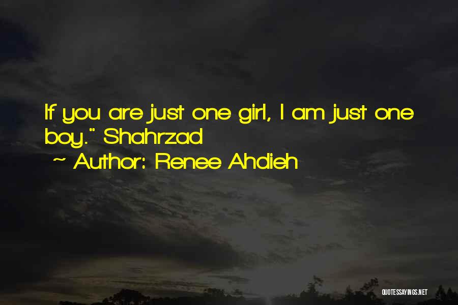 Renee Ahdieh Quotes: If You Are Just One Girl, I Am Just One Boy. Shahrzad