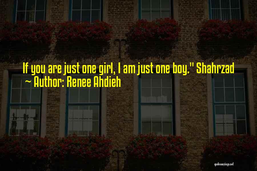 Renee Ahdieh Quotes: If You Are Just One Girl, I Am Just One Boy. Shahrzad