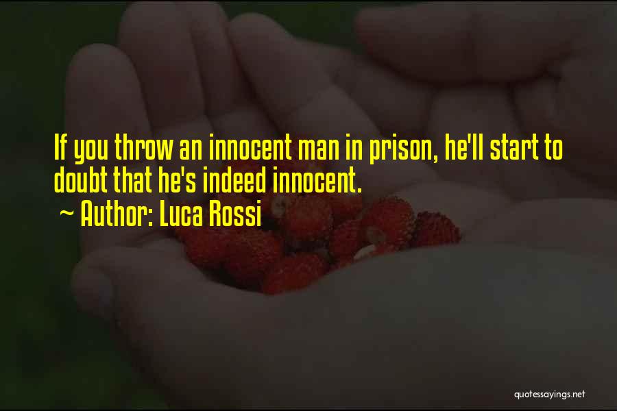 Luca Rossi Quotes: If You Throw An Innocent Man In Prison, He'll Start To Doubt That He's Indeed Innocent.