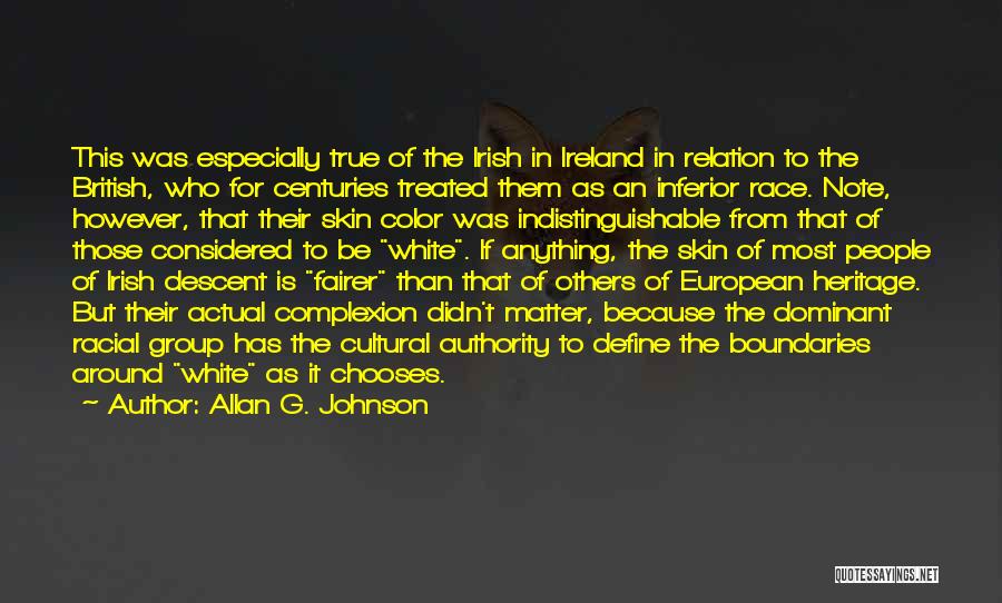 Allan G. Johnson Quotes: This Was Especially True Of The Irish In Ireland In Relation To The British, Who For Centuries Treated Them As