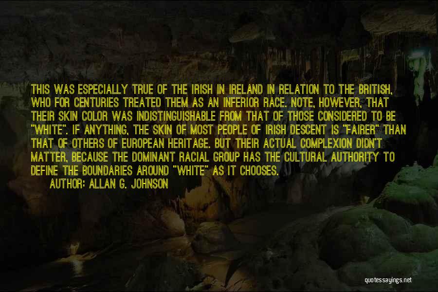 Allan G. Johnson Quotes: This Was Especially True Of The Irish In Ireland In Relation To The British, Who For Centuries Treated Them As