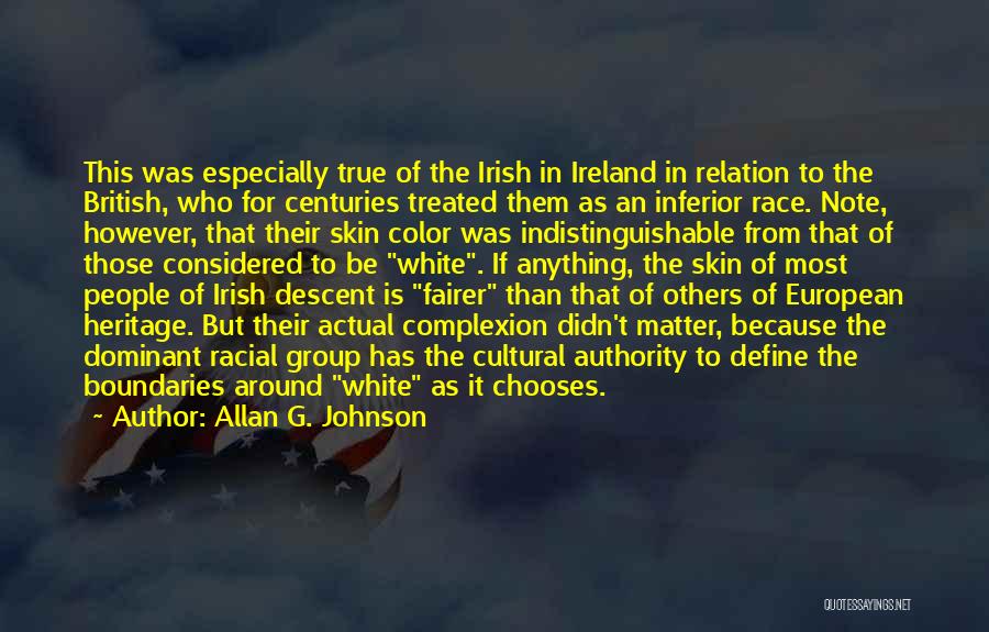 Allan G. Johnson Quotes: This Was Especially True Of The Irish In Ireland In Relation To The British, Who For Centuries Treated Them As