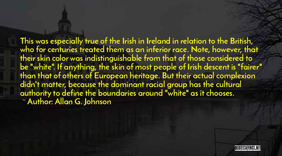 Allan G. Johnson Quotes: This Was Especially True Of The Irish In Ireland In Relation To The British, Who For Centuries Treated Them As