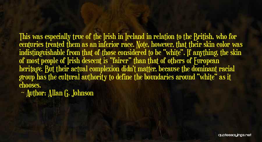 Allan G. Johnson Quotes: This Was Especially True Of The Irish In Ireland In Relation To The British, Who For Centuries Treated Them As