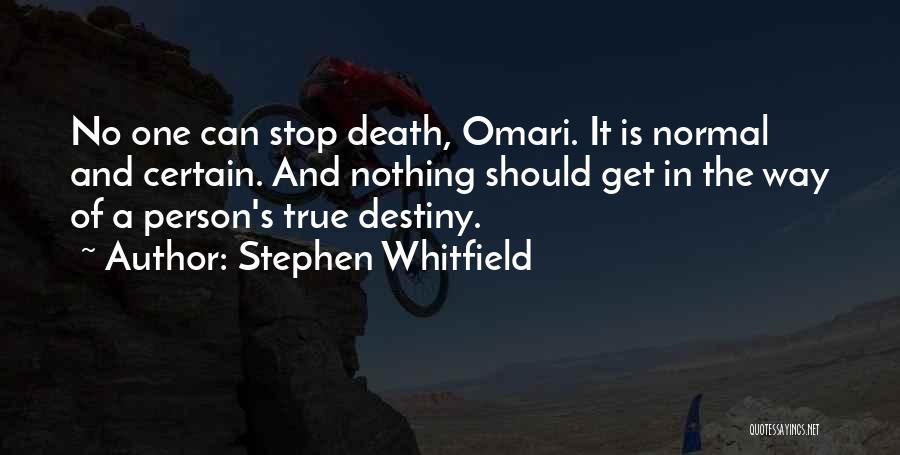 Stephen Whitfield Quotes: No One Can Stop Death, Omari. It Is Normal And Certain. And Nothing Should Get In The Way Of A