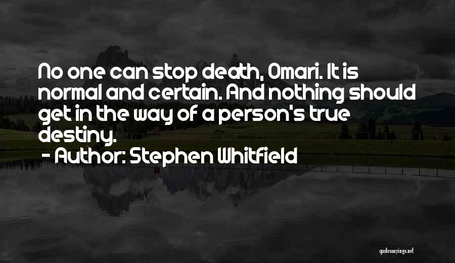 Stephen Whitfield Quotes: No One Can Stop Death, Omari. It Is Normal And Certain. And Nothing Should Get In The Way Of A