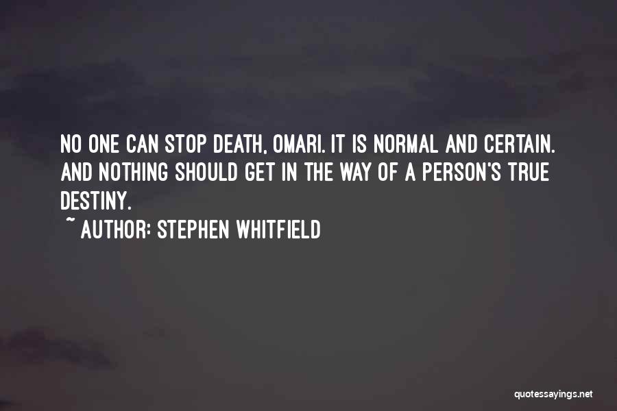 Stephen Whitfield Quotes: No One Can Stop Death, Omari. It Is Normal And Certain. And Nothing Should Get In The Way Of A