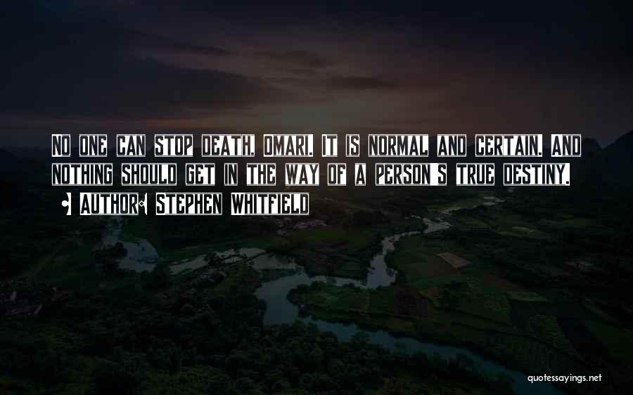 Stephen Whitfield Quotes: No One Can Stop Death, Omari. It Is Normal And Certain. And Nothing Should Get In The Way Of A