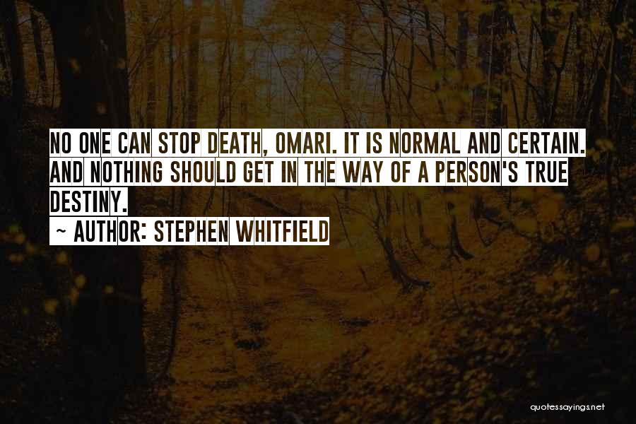 Stephen Whitfield Quotes: No One Can Stop Death, Omari. It Is Normal And Certain. And Nothing Should Get In The Way Of A
