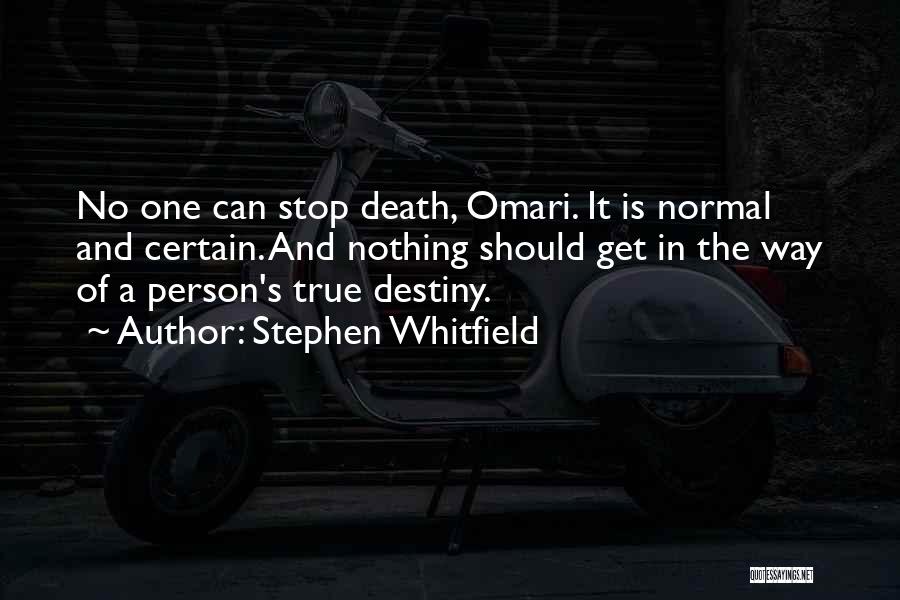 Stephen Whitfield Quotes: No One Can Stop Death, Omari. It Is Normal And Certain. And Nothing Should Get In The Way Of A