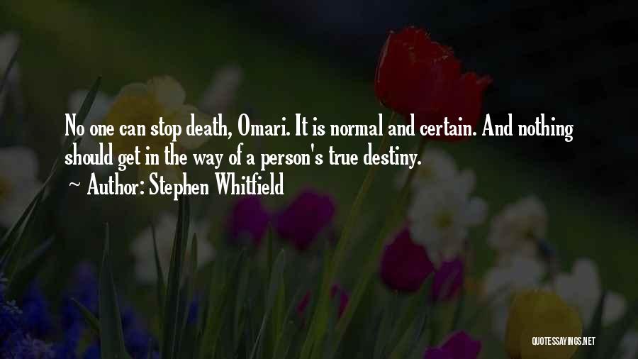 Stephen Whitfield Quotes: No One Can Stop Death, Omari. It Is Normal And Certain. And Nothing Should Get In The Way Of A