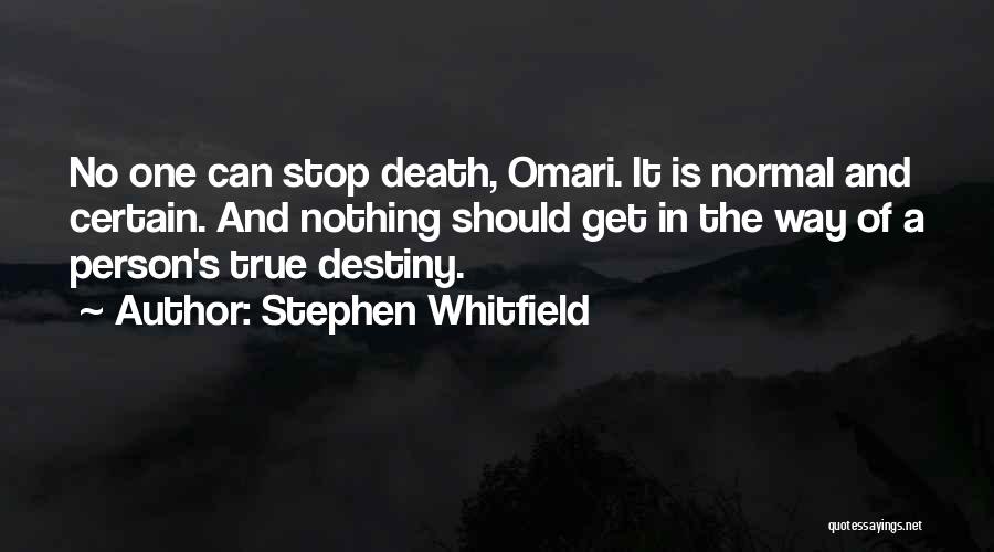 Stephen Whitfield Quotes: No One Can Stop Death, Omari. It Is Normal And Certain. And Nothing Should Get In The Way Of A