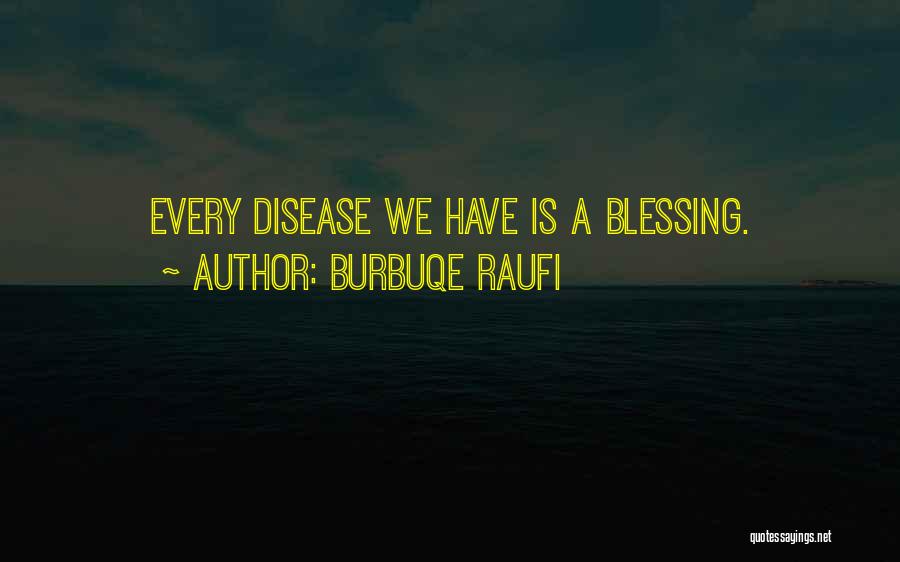 Burbuqe Raufi Quotes: Every Disease We Have Is A Blessing.