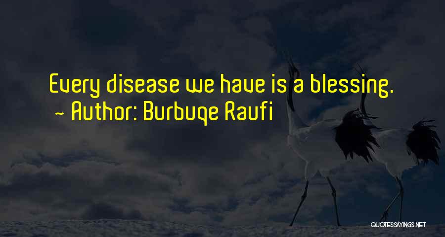 Burbuqe Raufi Quotes: Every Disease We Have Is A Blessing.