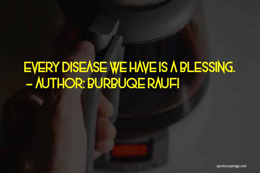 Burbuqe Raufi Quotes: Every Disease We Have Is A Blessing.