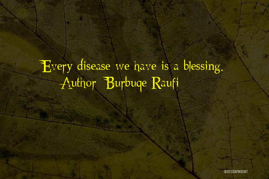 Burbuqe Raufi Quotes: Every Disease We Have Is A Blessing.