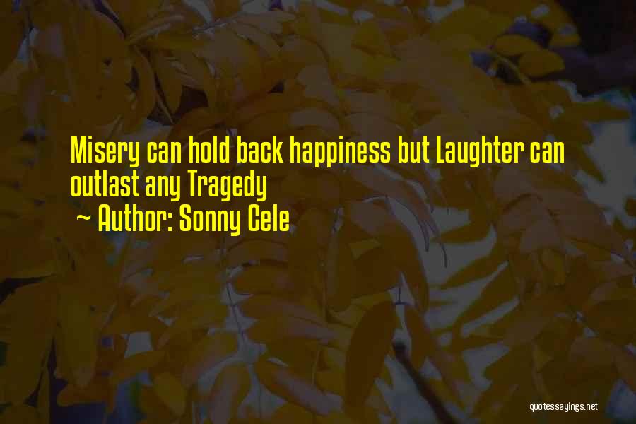 Sonny Cele Quotes: Misery Can Hold Back Happiness But Laughter Can Outlast Any Tragedy