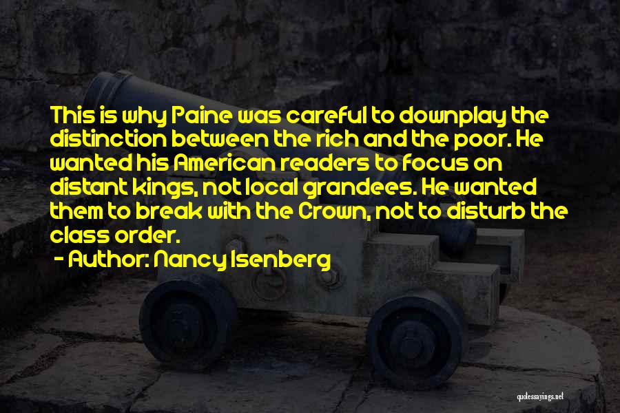 Nancy Isenberg Quotes: This Is Why Paine Was Careful To Downplay The Distinction Between The Rich And The Poor. He Wanted His American