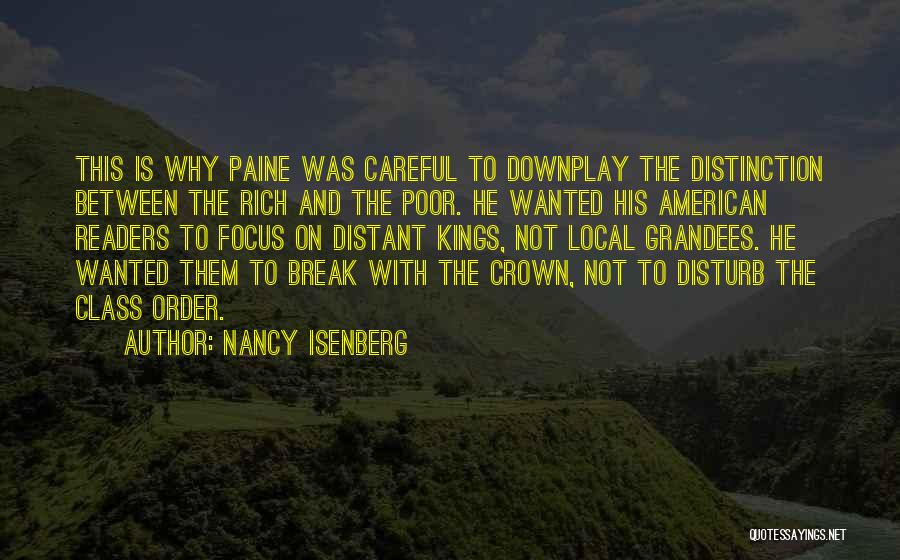 Nancy Isenberg Quotes: This Is Why Paine Was Careful To Downplay The Distinction Between The Rich And The Poor. He Wanted His American
