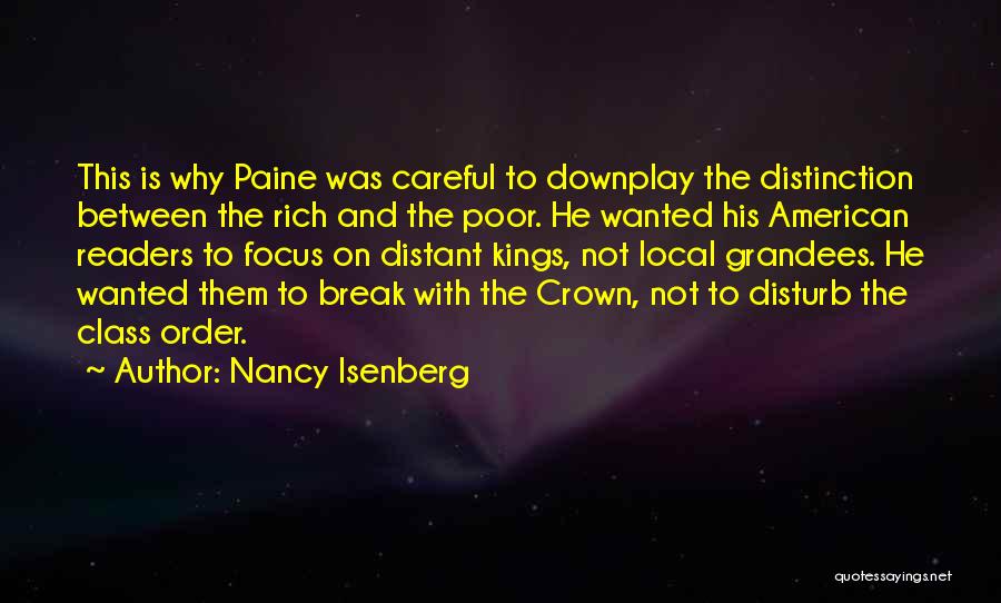 Nancy Isenberg Quotes: This Is Why Paine Was Careful To Downplay The Distinction Between The Rich And The Poor. He Wanted His American