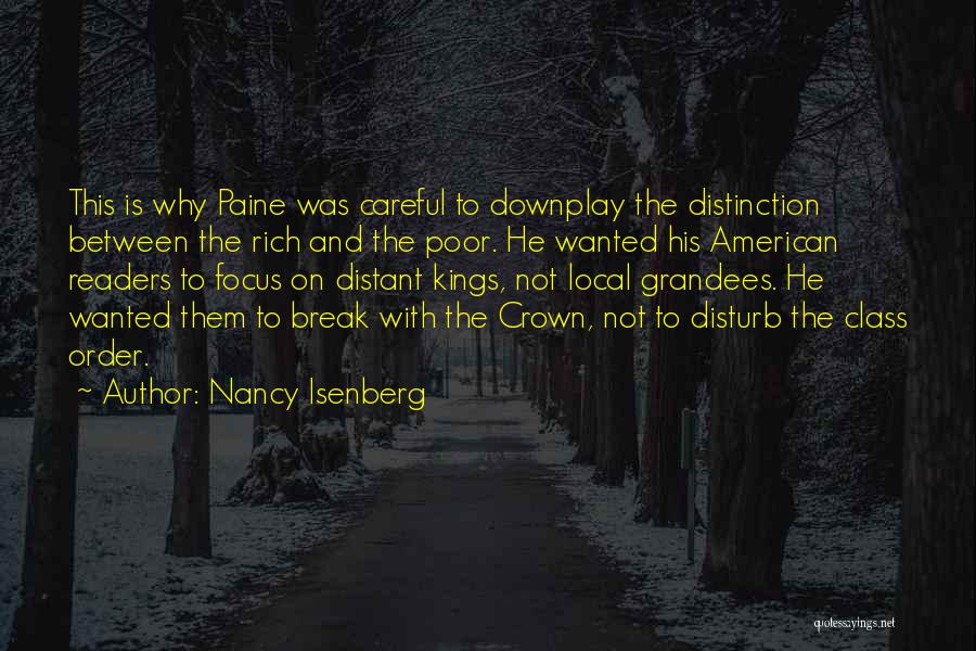 Nancy Isenberg Quotes: This Is Why Paine Was Careful To Downplay The Distinction Between The Rich And The Poor. He Wanted His American