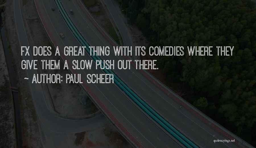 Paul Scheer Quotes: Fx Does A Great Thing With Its Comedies Where They Give Them A Slow Push Out There.