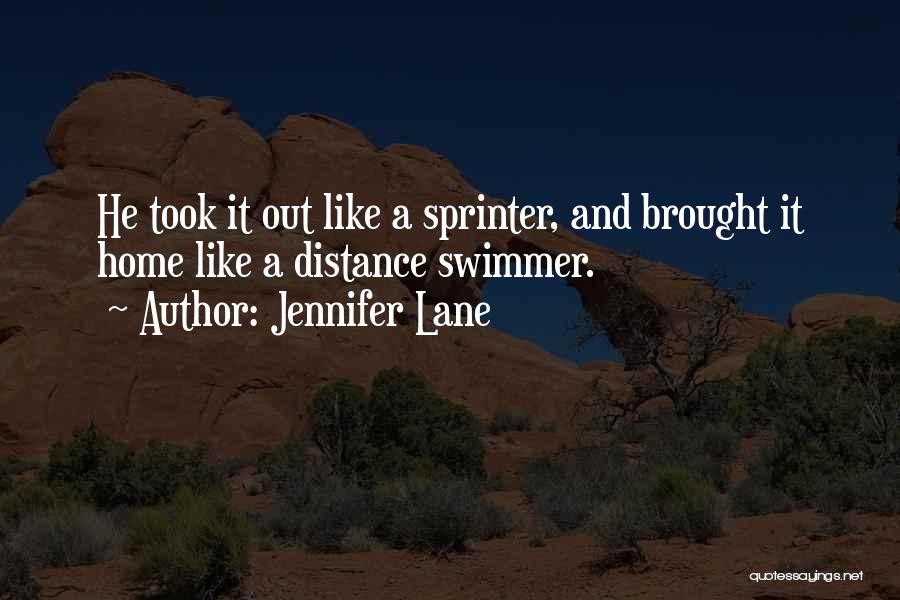 Jennifer Lane Quotes: He Took It Out Like A Sprinter, And Brought It Home Like A Distance Swimmer.