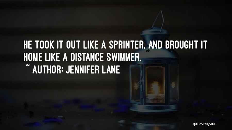 Jennifer Lane Quotes: He Took It Out Like A Sprinter, And Brought It Home Like A Distance Swimmer.